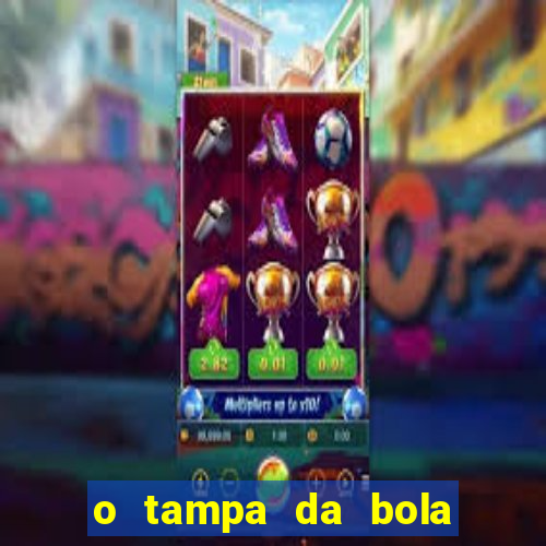 o tampa da bola ao vivo hoje